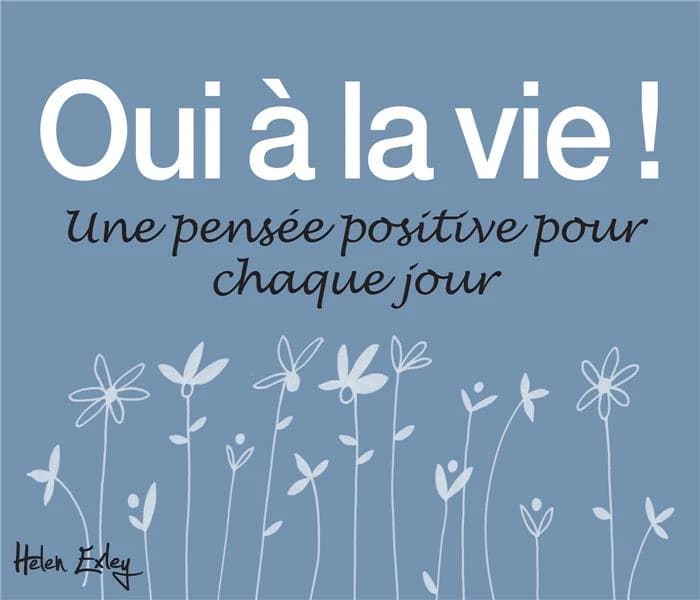 Oui à la vie ! ;une pensée positive pour chaque jour