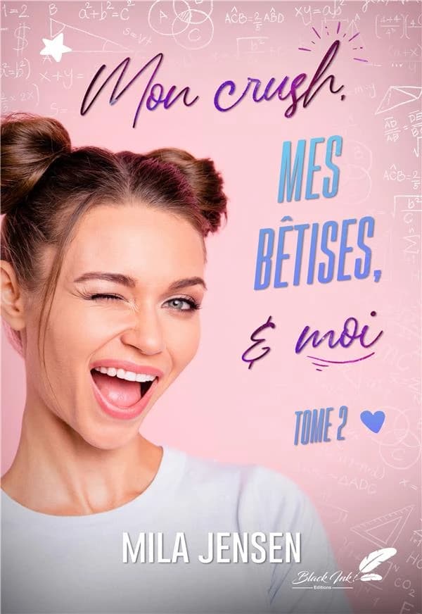 Mon crush, mes bêtises : & moi !. Tome 2