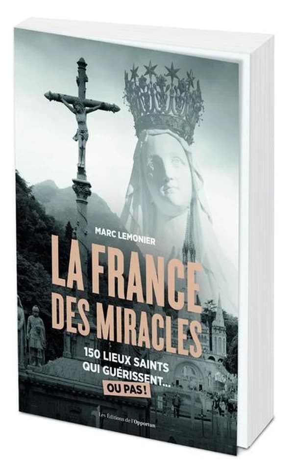 La France des miracles : 250 lieux saints qui guérissent ou pas !