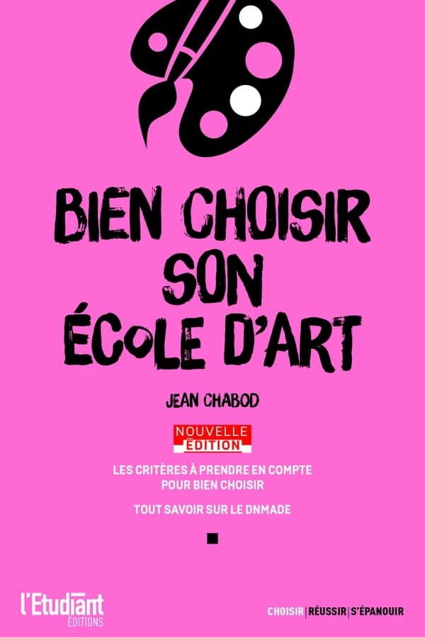 Bien choisir son école d'art (Nouvelle éd.) Jean Chabod ; avec la collaboration de Thibault Dumas