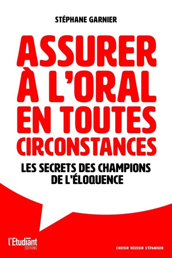 Assurer à l'oral en toutes circonstances : les secrets des champions de l'éloquence (Nouvelle éd.) Stéphane Garnier