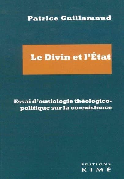Le divin et l'État : essai d'ousiologie théologico-politique sur la co-existence