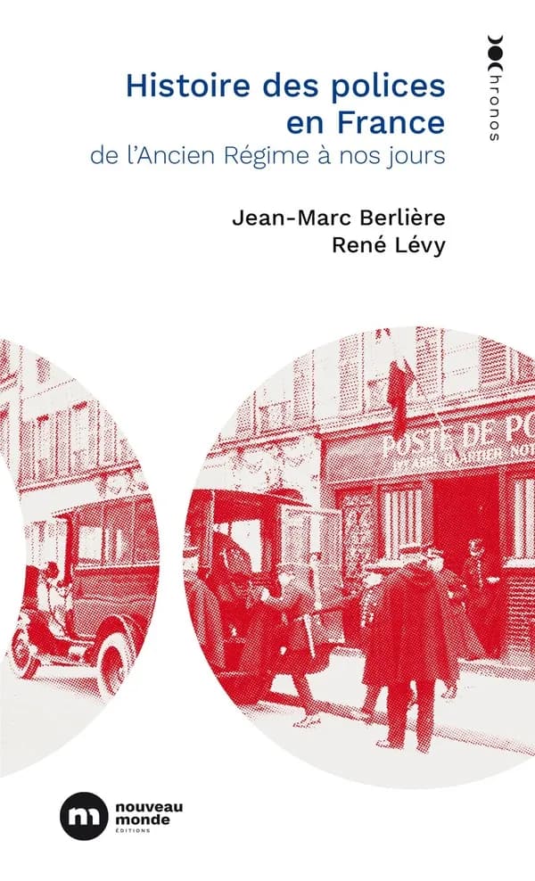 Histoire des polices en France : de l'Ancien Régime à nos jours (Nouvelle éd. mise à jour) Jean-Marc Berlière, René Lévy