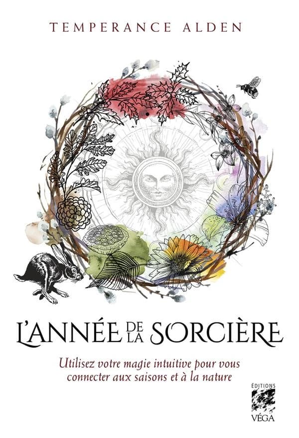 L'année de la sorcière : utilisez votre magie intuitive pour vous connecter aux saisons de la nature