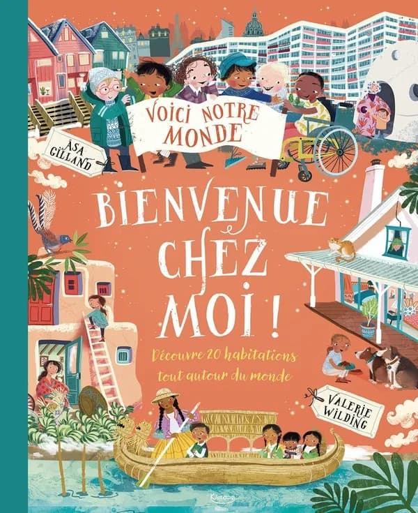 Bienvenue chez moi ! : découvre 20 habitations autour du monde