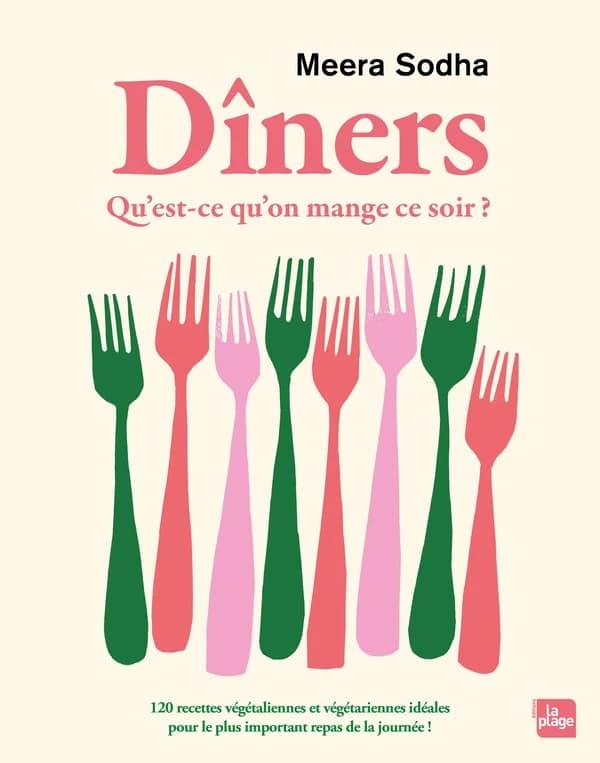 Dîners : qu'est-ce qu'on mange ce soir ? : 120 recettes végétaliennes et végétariennes pour le plus important repas de la journée !