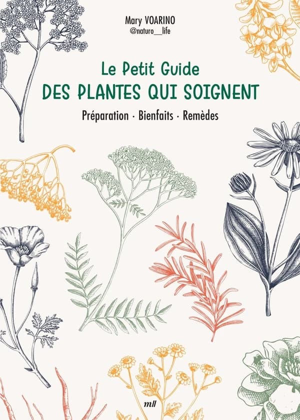 Le petit guide des plantes qui soignent : préparation, bienfaits, remèdes