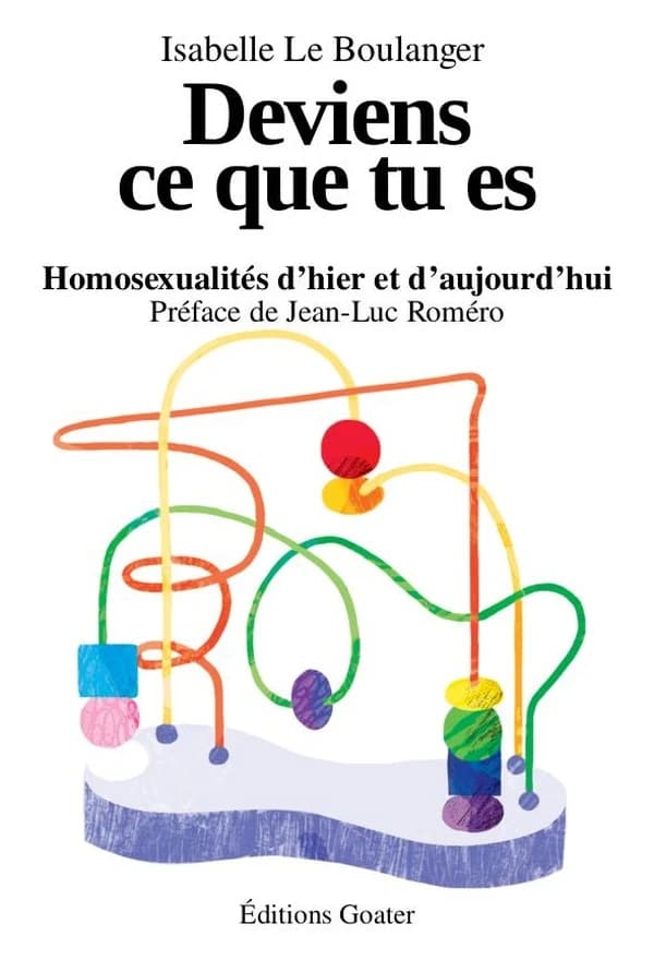Deviens ce que tu es : homosexualités d'hier et d'aujourd'hui : essai