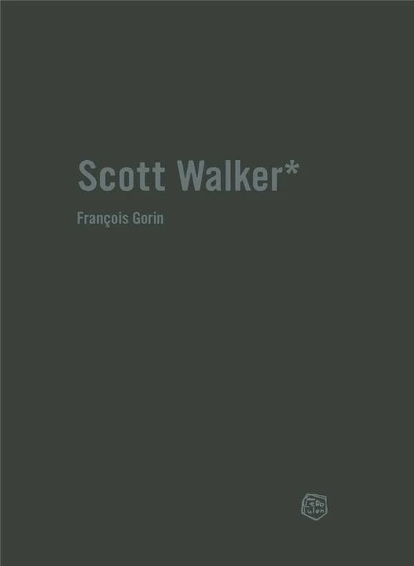 Scott Walker : Chronique d'une obsession