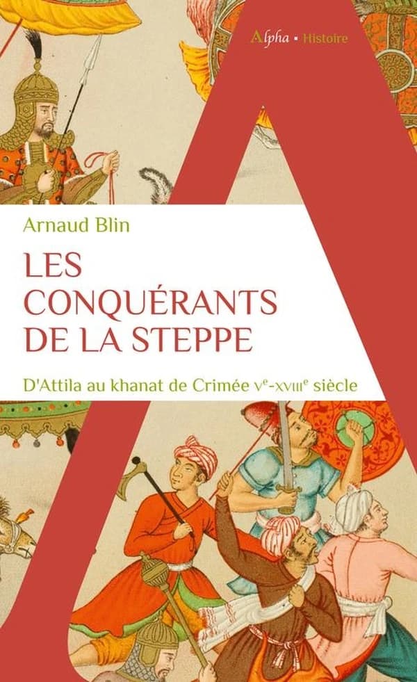 Les conquérants de la steppe : d'Attila au khanat de Crimée, Ve-XVIIIe siècle