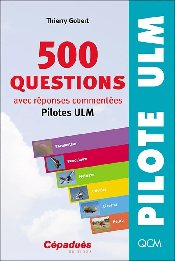 500 questions avec réponses commentées, pilotes ULM (10e éd.) Thierry Gobert