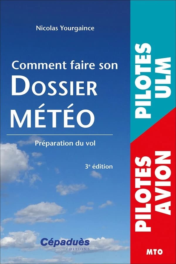 Comment faire son dossier météo : préparation du vol... (3e éd.) Nicolas Yourgaince
