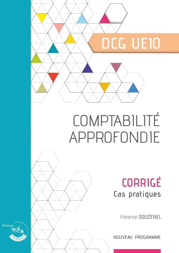 Comptabilité approfondie : diplôme de comptabilité et de gestion, UE 10 : corrigé (Éd. 2025-2026, conforme PCG 2025) Florence Douzenel,...