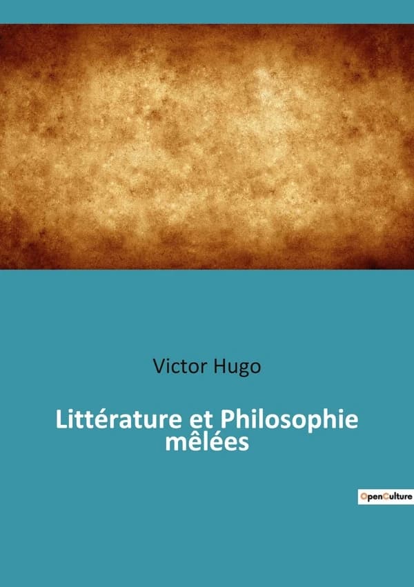 Littérature et Philosophie mêlées : Réflexions sur l'évolution littéraire et philosophique de Victor Hugo