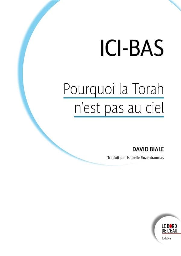 Ici-bas : pourquoi la Torah n'est pas au ciel