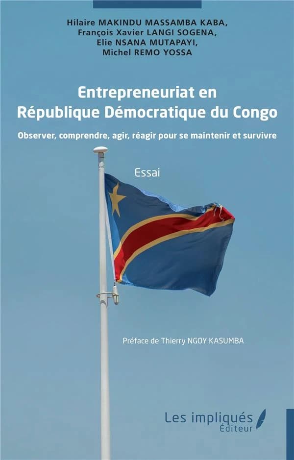 Entrepreneuriat en République démocratique du Congo : observer, comprendre, agir, réagir pour se maintenir et survivre : essai