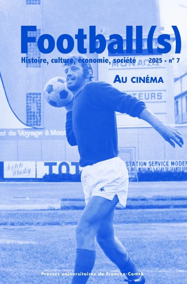 Football(s). Histoire, Culture, Économie, Société - N° 7 : Quand Les Footballs Font Leur Cinéma Numéro 7