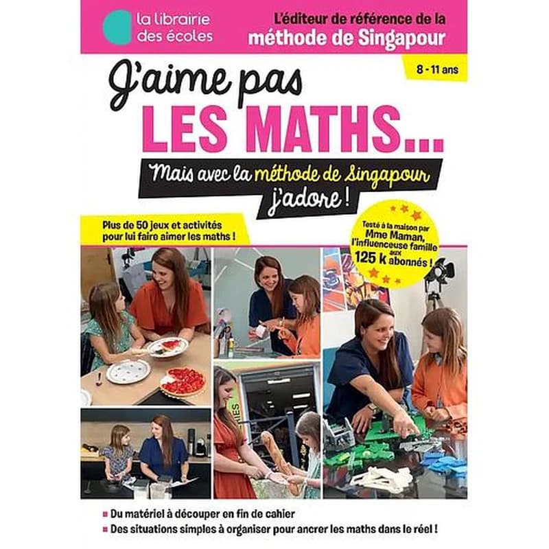 J'aime pas les maths : mais avec la méthode de Singapour j'adore ! : 8-11 ans...