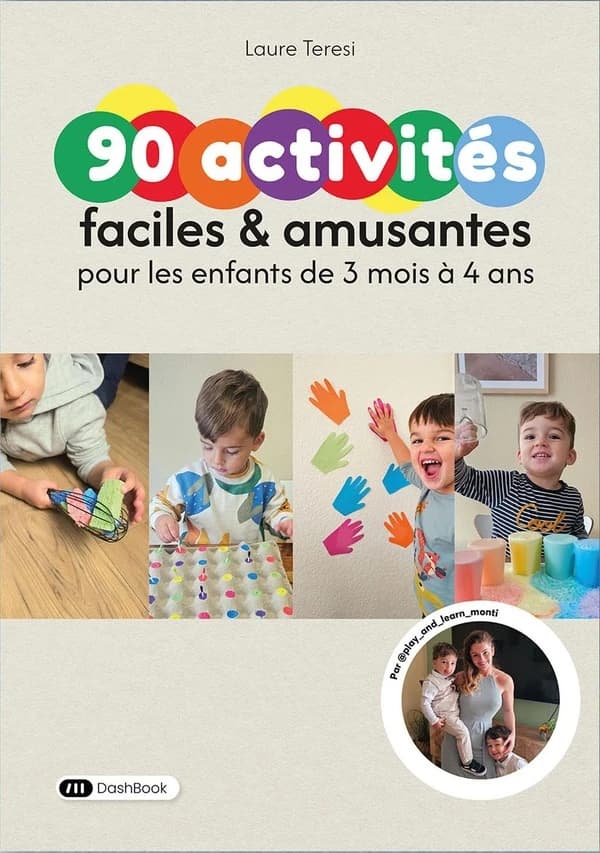 90 activités faciles & amusantes : Pour les enfants de 3 mois à 4 ans