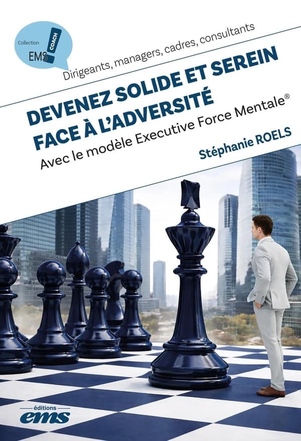 Devenez solide et serein face à l'adversité : avec le modèle Executive force mentale