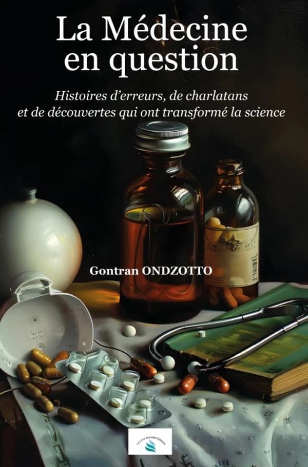 La Médecine en question : Histoires d'erreurs, de charlatans et de découvertes qui ont transformé la science