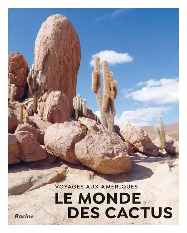 Le monde des cactus : voyages aux Amériques