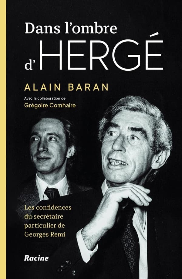Dans l'ombre d'Hergé : Les confidences du dernier secrétaire particulier de Georges Remi