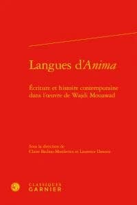 Langues d'"Anima" : écriture et histoire contemporaine dans l'oeuvre de Wajdi Mouawad