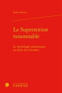 La superstition raisonnable : la mythologie pharaonique au siècle des Lumières