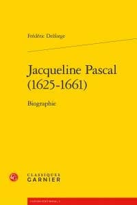 Jacqueline Pascal, 1625-1661 : biographie