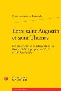 Entre saint Augustin et saint Thomas : les jansénistes et le refuge thomiste, 1653-1663 : à propos des 1re, 2e et 18e "Provinciales"