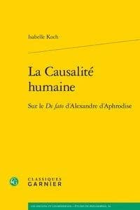 La causalité humaine : sur le "De fato" d'Alexandre d'Aphrodise