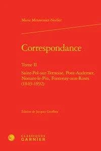 Correspondance. Tome II, Saint-Pol-sur-Ternoise, Pont-Audemer, Nonant-le-Pin, Fontenay-aux-Roses, 1849-1892