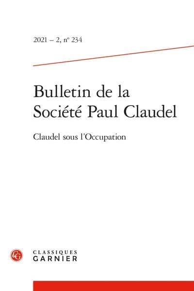 Bulletin de la société Paul Claudel n.234 : Claudel sous l'occupation