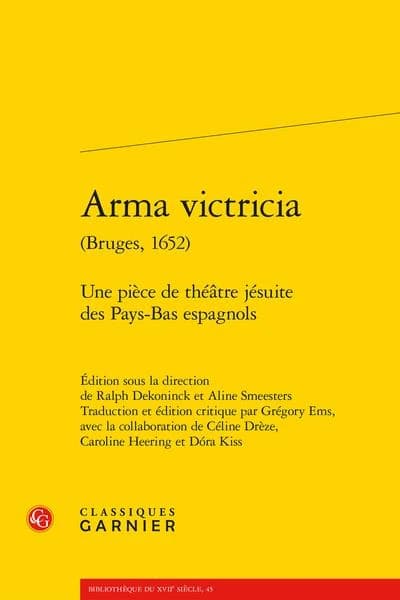 Arma victricia : Bruges, 1652 : une pièce de théâtre jésuite des Pays-Bas espagnols