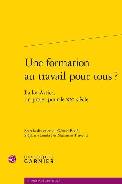 Une formation au travail pour tous ? : la loi Astier, un projet pour le XXe siècle
