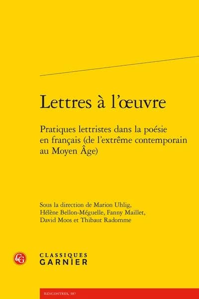 Lettres à l'oeuvre : pratiques lettristes dans la poésie en français : de l'extrême contemporain au Moyen âge
