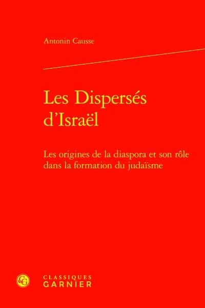 Disperses D'Israel : Les Origines de la Diaspora et Son Role Dans la Formation du Judaisme