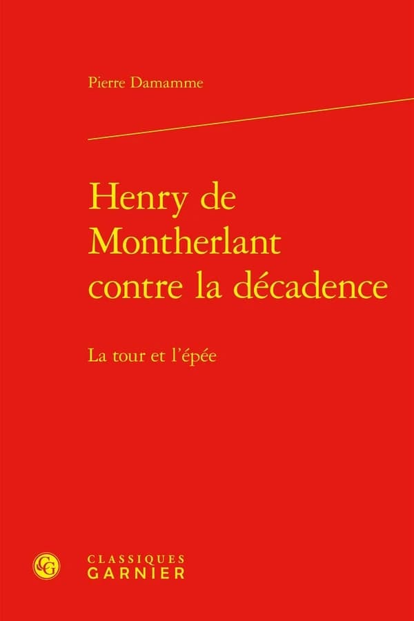 Henry de Montherlant contre la décadence : la tour et l'épée