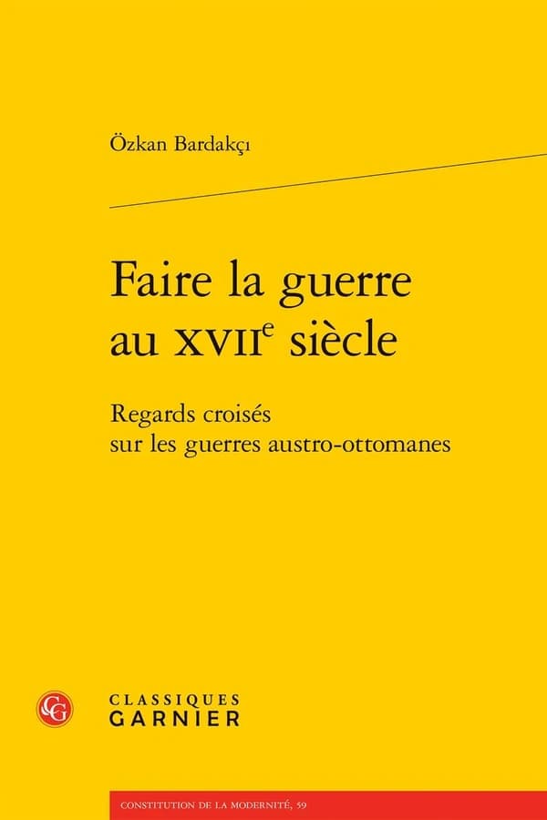 Faire la guerre au XVIIe siècle : regards croisés sur les guerres austro-ottomanes