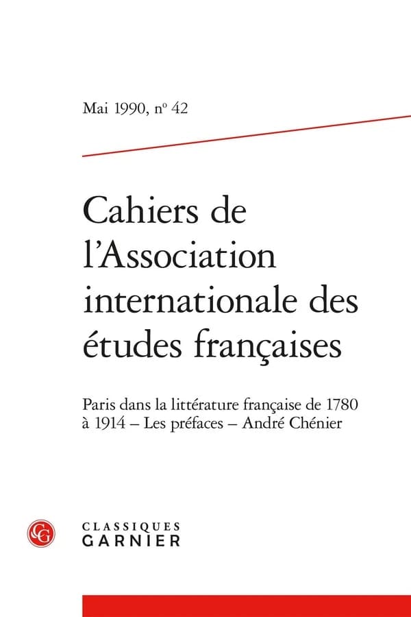 Cahiers de l'Association Internationale des Études Françaises n.42 : Paris dans la littérature française de 1780 à 1914 ; Les préfaces ; André Chénier