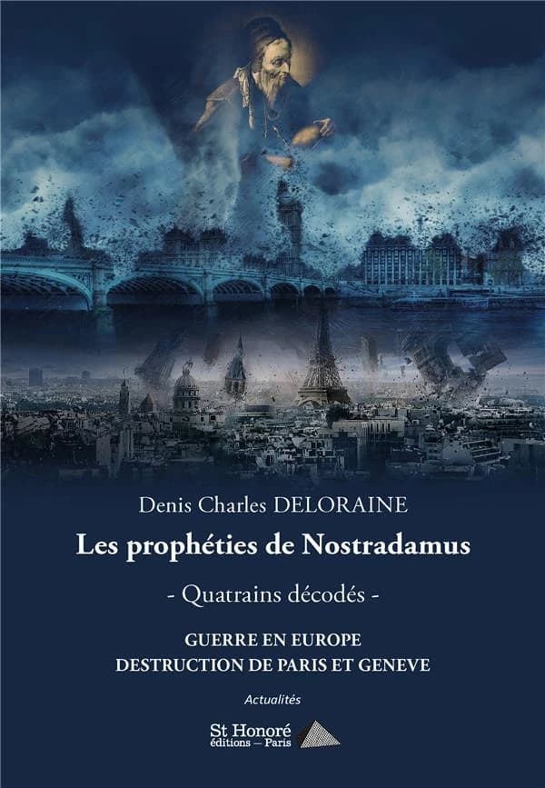 Les prophéties de Nostradamus : quatrains décodés : guerre en Europe : destruction de Paris et Genève