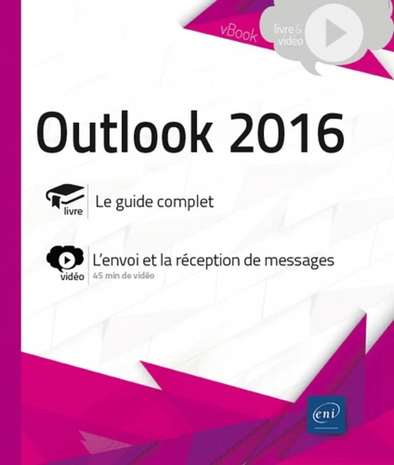 Outlook 2016 : livre, le guide complet : vidéo, l'envoi et la réception des messages