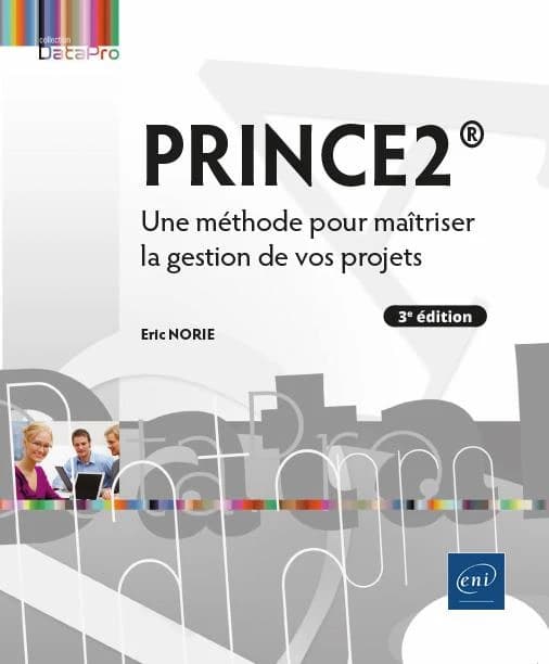 Prince2 : une méthode pour maîtriser la gestion de vos projets (3e éd.) Éric Norie