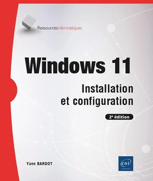 Windows 11 : installation et configuration (2e éd.) Yann Bardot
