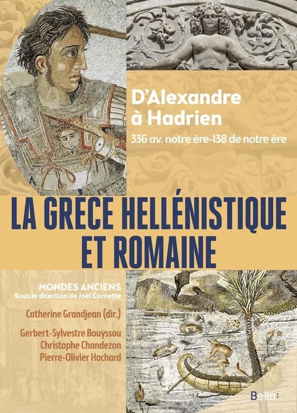 La Grèce hellénistique et romaine : d'Alexandre le Grand à Hadrien (336 avant notre ère-138 de notre ère)