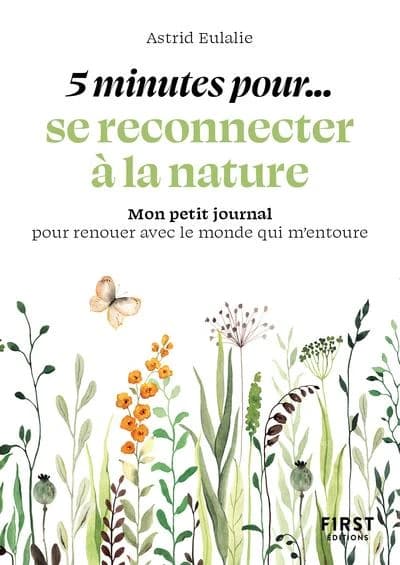 5 minutes pour se reconnecter à la nature : mon petit journal pour renouer avec le monde qui m'entoure