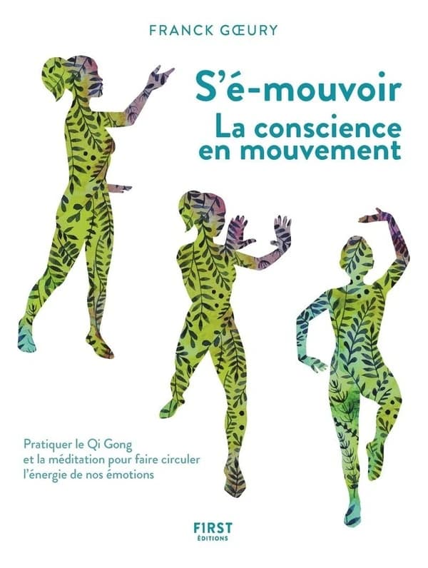 S-émouvoir : la conscience en mouvement : pratiquer le Qi gong et la méditation pour faire circuler l'énergie de nos émotions