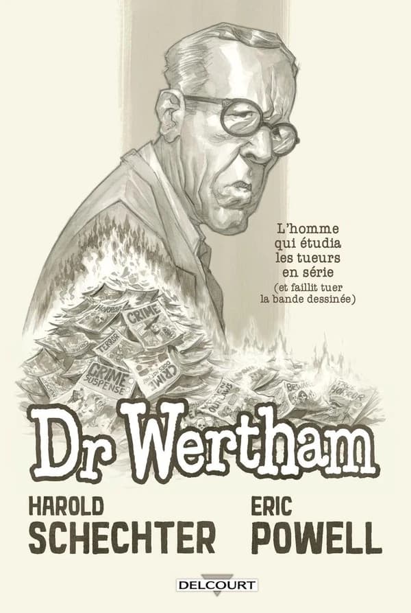 Dr Wertham : l'homme qui étudia les tueurs en série et faillit tuer la bande dessinée