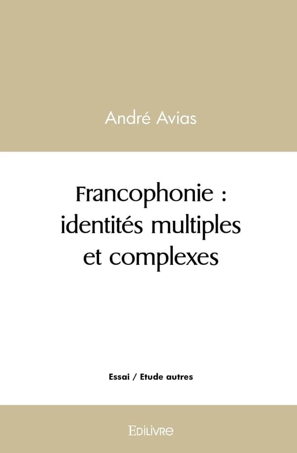 Francophonie, identités multiples et complexes : de l'Afrique à l'Amérique, témoignages littéraires